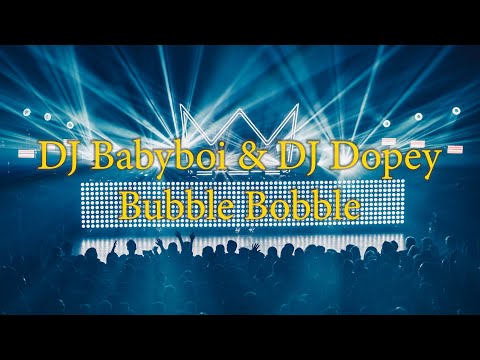 DJ Babyboi & DJ Dopey - Bubble Bobble