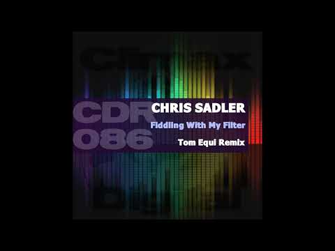 Chris Sadler - Fiddling With My Filter (Tom Equi Remix)