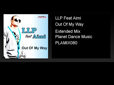 LLP Feat Aimi - Out Of My Way (Extended Mix)
