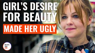 Girl’s Desire For Beauty Made Her Ugly | @DramatizeMe