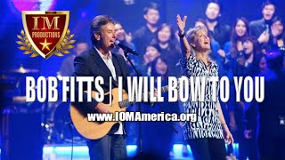 Bob Fitts: I Will Bow to You