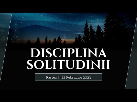 Disciplina solitudinii | Partea I | Bethany LA | 22 Februarie 2023