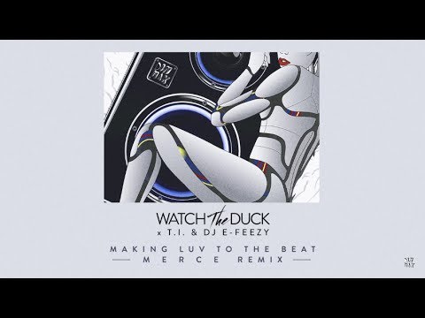 WatchTheDuck - Making Luv To The Beat (ft. T.I. & DJ E-Feezy) [MERCE Remix] | Dim Mak Records