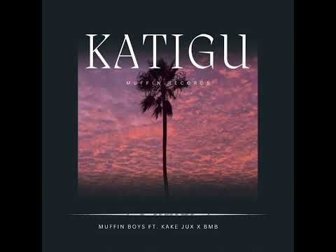 KATIGU(2024).Muffin Boys - Katigu (Feat. Kake Jux & BMB)