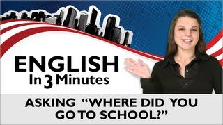 Learn English - English in Three Minutes - Asking "Where did you go to school?"