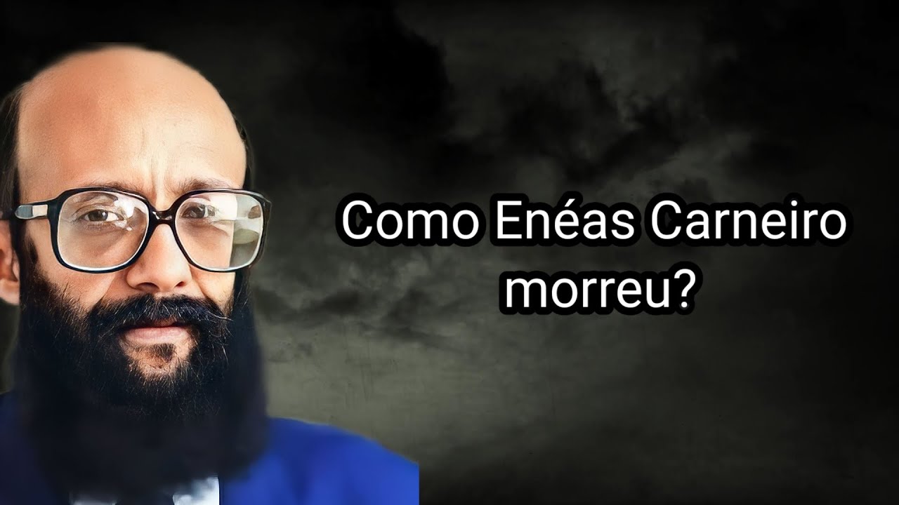 COMO ENÉAS CARNEIRO MORREU?
