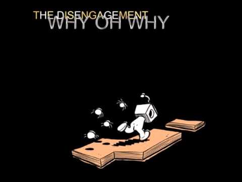 The Disengagement - Why Oh Why