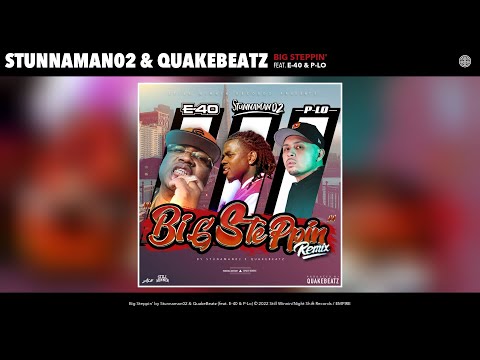 Stunnaman02 & QuakeBeatz - Big Steppin' (Remix) (Official Audio) (feat. E-40 & P-Lo)