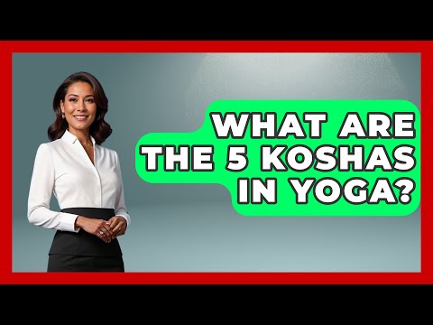 What Are The 5 Koshas In Yoga? - Hindu Enlightenment Journey