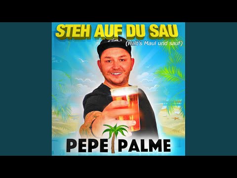 Steh auf Du Sau (Halt's Maul und sauf)