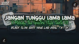 Download lagu DJ JANGAN TUNGGU LAMA LAMA X MELODY THE SPECTRE YANG LAGI VIRAL STYLE TANTE V2 | KHARIS SOPAN mp3