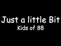 Just a little bit - kids of 88 lyrics 
