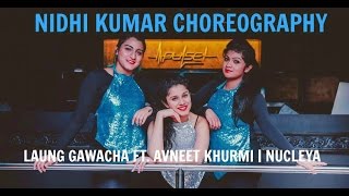 Laung Gawacha ft. Avneet Khurmi &amp; Nucleya | Dance Choreography | Nidhi Kumar