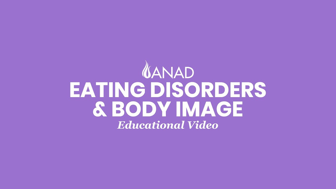 Eating Disorders & Body Image (Educational Video) | ANAD