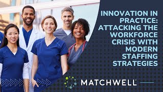 Innovation in Practice: Attacking The Workforce Crisis With Modern Staffing Strategies