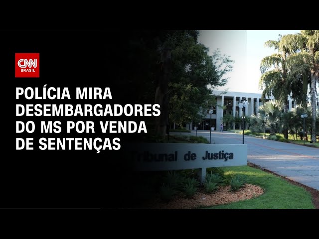 Polícia mira desembargadores do MS por de venda de sentenças | CNN NOVO DIA