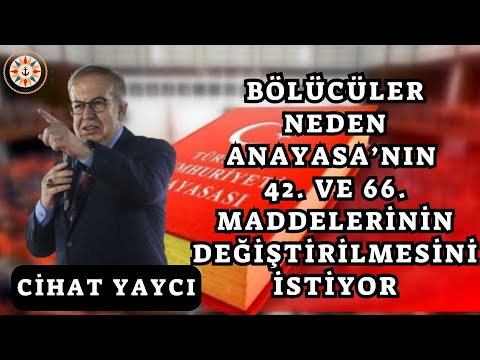 Cihat Yaycı: "Bölücüler Neden Anayasa'nın 42. ve 66. Maddelerini Değiştirilmesini İstiyor"