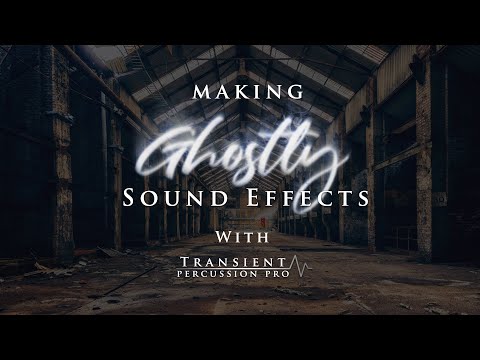 Making Ghostly Sound Effects With Transient Percussion Pro For Kontakt