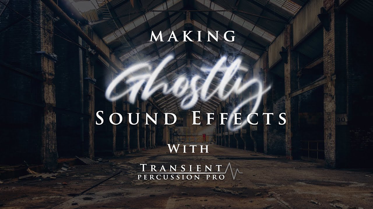 Making Ghostly Sound Effects With Transient Percussion Pro For Kontakt