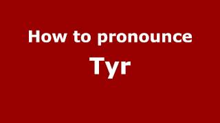 How to pronounce Tyr