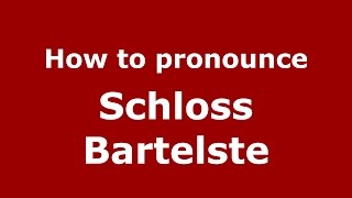 How to pronounce Schloss Bartelste