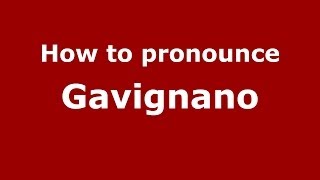 How to pronounce Gavignano