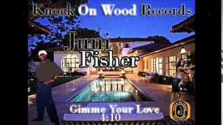 Juni Fisher- Gimme Your Love