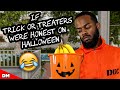 IF TRICK OR TREATERS WERE HONEST ON HALLOWEEN