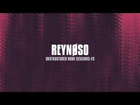 Reynøso - Unstructured Home Sessions #5