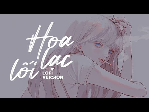 Hoa Lạc Lối Lofi - Khang Việt x HuyD | Làn khói trắng đưa em về với biển xanh