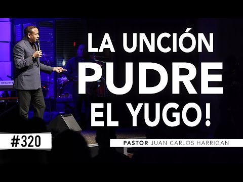 #320 THE ANOINTING ROTTEN THE YOKE! - Pastor Juan Carlos Harrigan