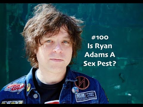 Is Ryan Adams A Sex Pest?
