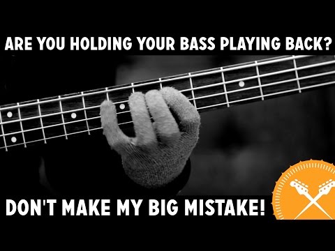 Are you holding your bass playing back? Don't make my big mistake!