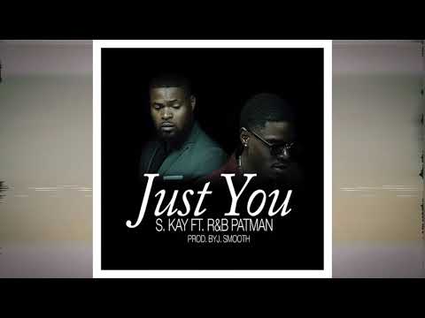 [ LYRICS ] S.KAY - Just You  Feat RnB Patman (prod by J.Smooth)