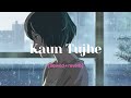 Kaun Tujhe (slowed + reverb)  | Female Version | Slow Vibes