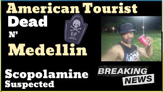 American Tourist Dead in Medellin After Taking 2 Women to Hotel Room - Scopolamine?| Colombia 🇨🇴