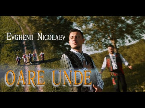 Evghenii Nicolaev - Oare unde | Official video 2024