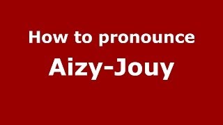 How to pronounce Aizy-Jouy