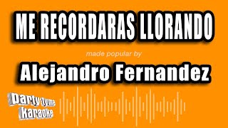 Alejandro Fernandez - Me Recordaras Llorando (Versión Karaoke)