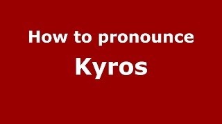 How to pronounce Kyros
