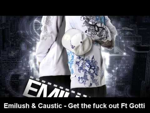 Emilush & Caustic - Get the fuck out Ft Gotti