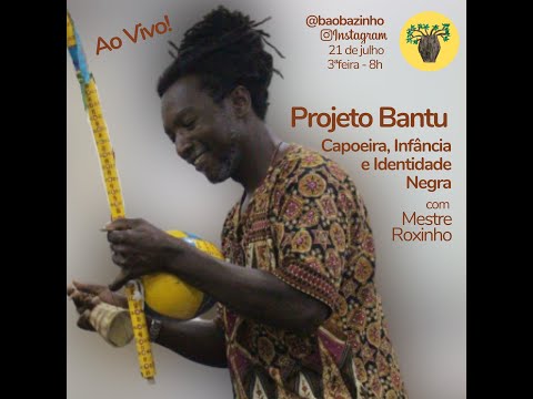 Live 13 (Parte 2) Projeto Bantu: Capoeira, Infância e Identidade Negra, com Mestre Roxinho.