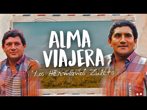 Alma Viajera, Los Hermanos Zuleta - Letra Oficial