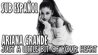 Ariana Grande - Just A Little Bit Of Your Heart ( Sub Español )