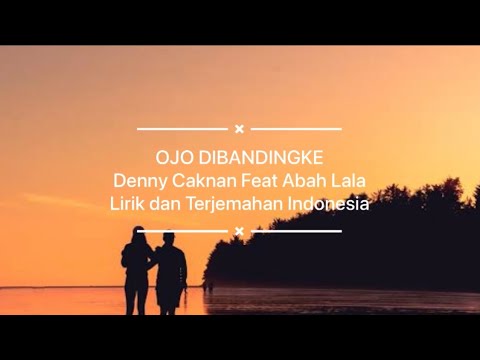 OJO DIBANDINGKE - Denny Caknan Feat Abah Lala Lirik dan Terjemahan Indonesia