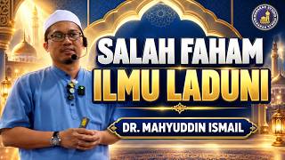 Salah Faham Ilmu Laduni - Dr. Mahyuddin Ismail