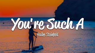 Hailee Steinfeld - You&#39;re Such A (Lyrics)