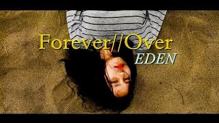 EDEN - Forever//Over Music Video