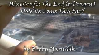"MineCraft: The End(erDragon) [WeveComeThisFar] by Bobby Yarsulik