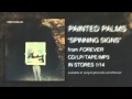 Painted Palms - Spinning Signs [OFFICIAL AUDIO ...